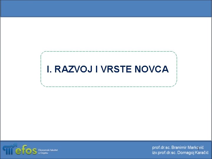 I. RAZVOJ I VRSTE NOVCA 1 I. RAZVOJ I VRSTE NOVCA 1