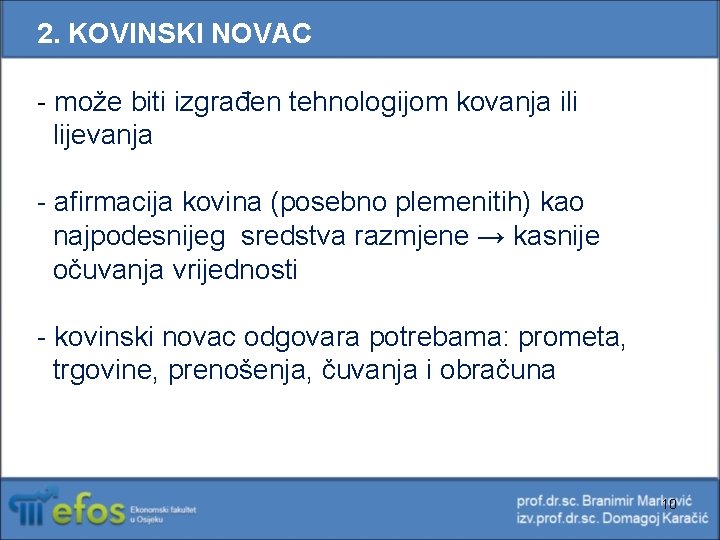 2. KOVINSKI NOVAC - može biti izgrađen tehnologijom kovanja ili lijevanja - afirmacija kovina 2. KOVINSKI NOVAC - može biti izgrađen tehnologijom kovanja ili lijevanja - afirmacija kovina