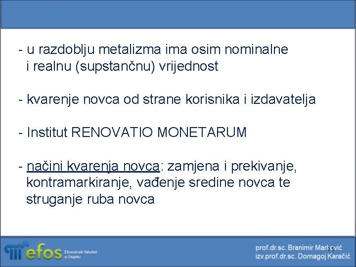 - u razdoblju metalizma ima osim nominalne i realnu (supstančnu) vrijednost - kvarenje novca - u razdoblju metalizma ima osim nominalne i realnu (supstančnu) vrijednost - kvarenje novca