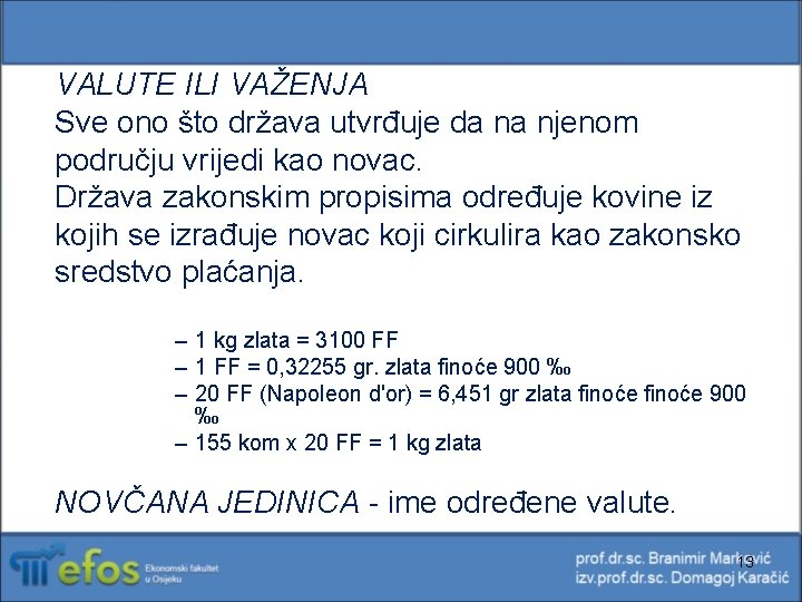 VALUTE ILI VAŽENJA Sve ono što država utvrđuje da na njenom području vrijedi kao VALUTE ILI VAŽENJA Sve ono što država utvrđuje da na njenom području vrijedi kao