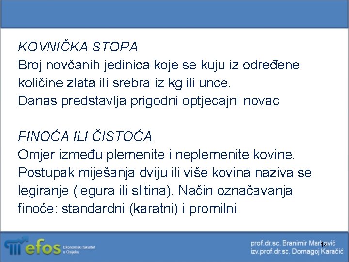 KOVNIČKA STOPA Broj novčanih jedinica koje se kuju iz određene količine zlata ili srebra KOVNIČKA STOPA Broj novčanih jedinica koje se kuju iz određene količine zlata ili srebra