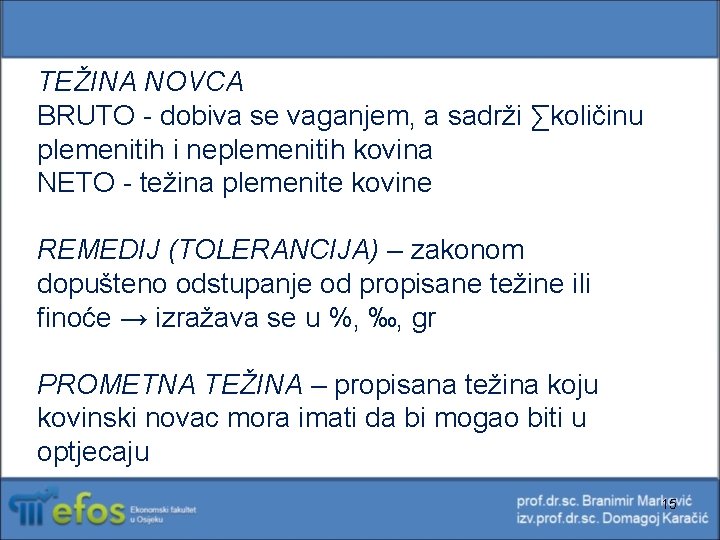 TEŽINA NOVCA BRUTO - dobiva se vaganjem, a sadrži ∑količinu plemenitih i neplemenitih kovina TEŽINA NOVCA BRUTO - dobiva se vaganjem, a sadrži ∑količinu plemenitih i neplemenitih kovina