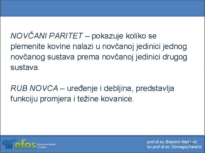 NOVČANI PARITET – pokazuje koliko se plemenite kovine nalazi u novčanoj jedinici jednog novčanog NOVČANI PARITET – pokazuje koliko se plemenite kovine nalazi u novčanoj jedinici jednog novčanog