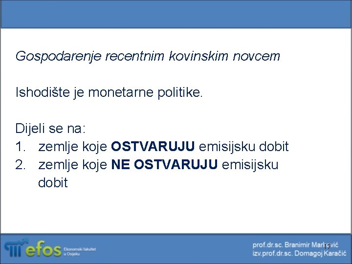 Gospodarenje recentnim kovinskim novcem Ishodište je monetarne politike. Dijeli se na: 1. zemlje koje Gospodarenje recentnim kovinskim novcem Ishodište je monetarne politike. Dijeli se na: 1. zemlje koje