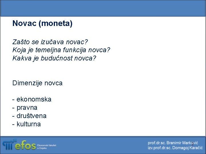 Novac (moneta) Zašto se izučava novac? Koja je temeljna funkcija novca? Kakva je budućnost Novac (moneta) Zašto se izučava novac? Koja je temeljna funkcija novca? Kakva je budućnost