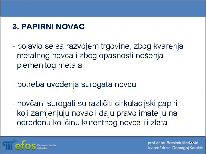 3. PAPIRNI NOVAC - pojavio se sa razvojem trgovine, zbog kvarenja metalnog novca i 3. PAPIRNI NOVAC - pojavio se sa razvojem trgovine, zbog kvarenja metalnog novca i