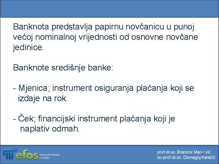 Banknota predstavlja papirnu novčanicu u punoj većoj nominalnoj vrijednosti od osnovne novčane jedinice. Banknote Banknota predstavlja papirnu novčanicu u punoj većoj nominalnoj vrijednosti od osnovne novčane jedinice. Banknote