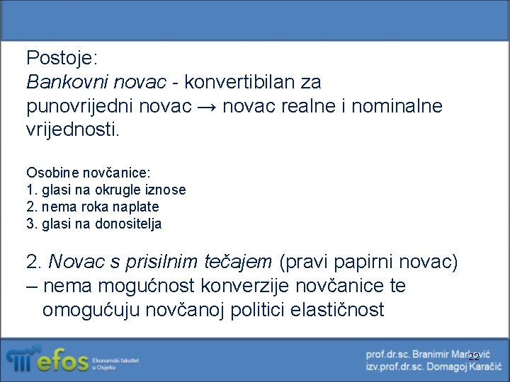 Postoje: Bankovni novac - konvertibilan za punovrijedni novac → novac realne i nominalne vrijednosti. Postoje: Bankovni novac - konvertibilan za punovrijedni novac → novac realne i nominalne vrijednosti.