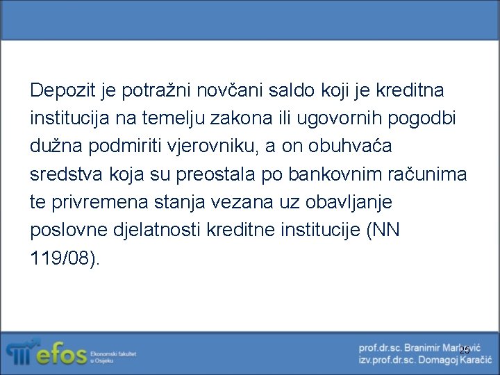 Depozit je potražni novčani saldo koji je kreditna institucija na temelju zakona ili ugovornih Depozit je potražni novčani saldo koji je kreditna institucija na temelju zakona ili ugovornih