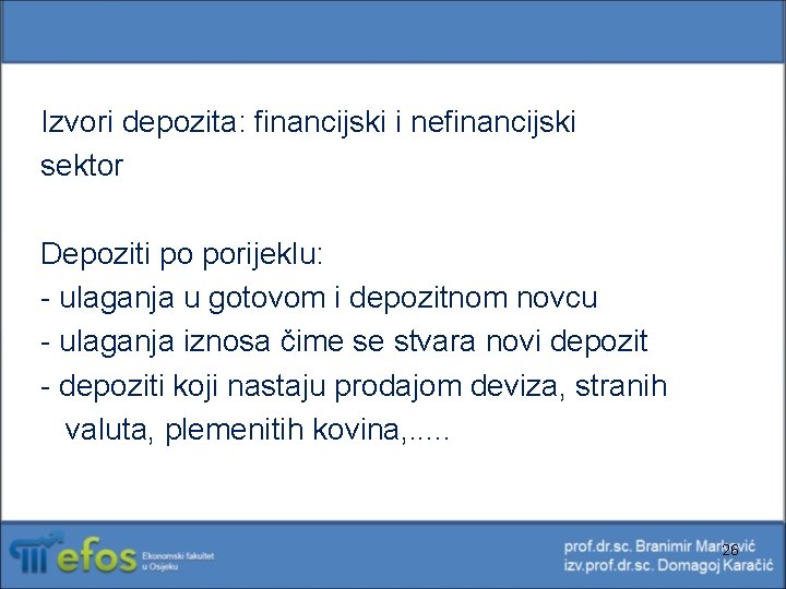Izvori depozita: financijski i nefinancijski sektor Depoziti po porijeklu: - ulaganja u gotovom i Izvori depozita: financijski i nefinancijski sektor Depoziti po porijeklu: - ulaganja u gotovom i