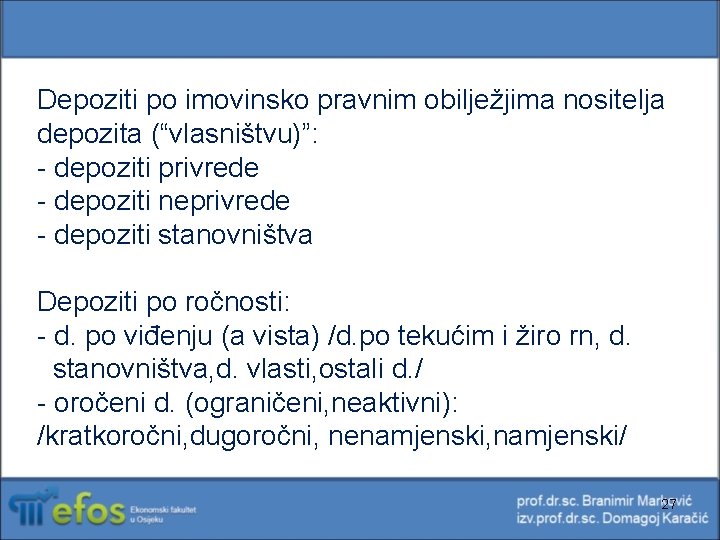 Depoziti po imovinsko pravnim obilježjima nositelja depozita (“vlasništvu)”: - depoziti privrede - depoziti neprivrede Depoziti po imovinsko pravnim obilježjima nositelja depozita (“vlasništvu)”: - depoziti privrede - depoziti neprivrede