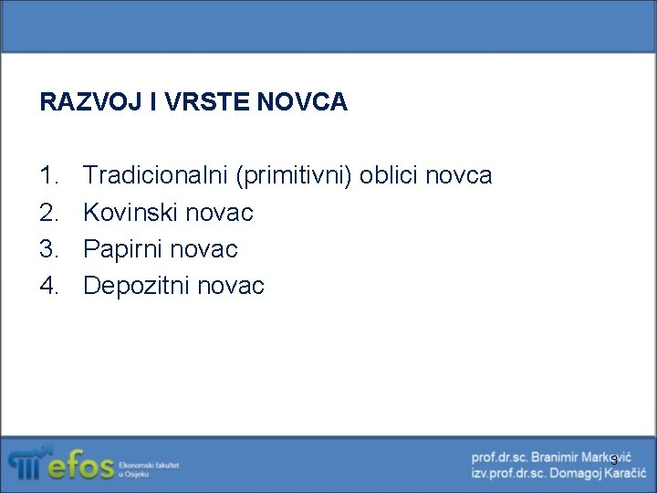 RAZVOJ I VRSTE NOVCA 1. 2. 3. 4. Tradicionalni (primitivni) oblici novca Kovinski novac RAZVOJ I VRSTE NOVCA 1. 2. 3. 4. Tradicionalni (primitivni) oblici novca Kovinski novac