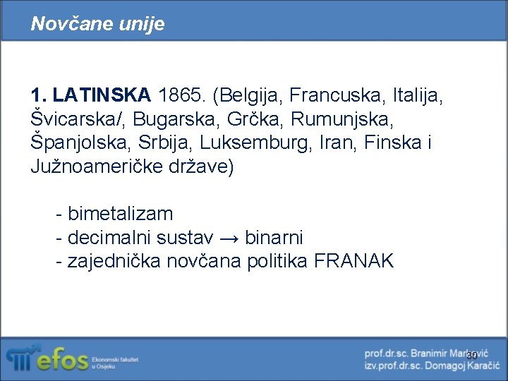 Novčane unije 1. LATINSKA 1865. (Belgija, Francuska, Italija, Švicarska/, Bugarska, Grčka, Rumunjska, Španjolska, Srbija, Novčane unije 1. LATINSKA 1865. (Belgija, Francuska, Italija, Švicarska/, Bugarska, Grčka, Rumunjska, Španjolska, Srbija,