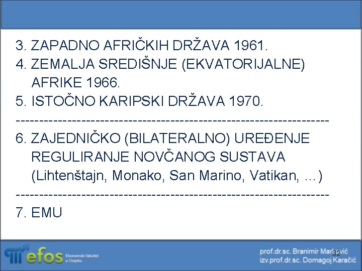 3. ZAPADNO AFRIČKIH DRŽAVA 1961. 4. ZEMALJA SREDIŠNJE (EKVATORIJALNE) AFRIKE 1966. 5. ISTOČNO KARIPSKI 3. ZAPADNO AFRIČKIH DRŽAVA 1961. 4. ZEMALJA SREDIŠNJE (EKVATORIJALNE) AFRIKE 1966. 5. ISTOČNO KARIPSKI