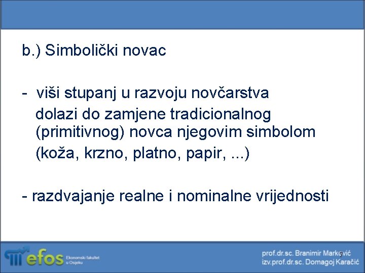 b. ) Simbolički novac - viši stupanj u razvoju novčarstva dolazi do zamjene tradicionalnog b. ) Simbolički novac - viši stupanj u razvoju novčarstva dolazi do zamjene tradicionalnog