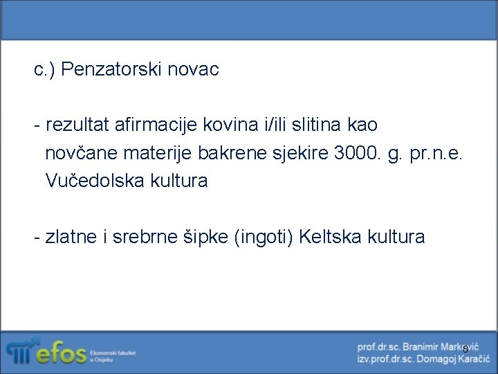 c. ) Penzatorski novac - rezultat afirmacije kovina i/ili slitina kao novčane materije bakrene c. ) Penzatorski novac - rezultat afirmacije kovina i/ili slitina kao novčane materije bakrene
