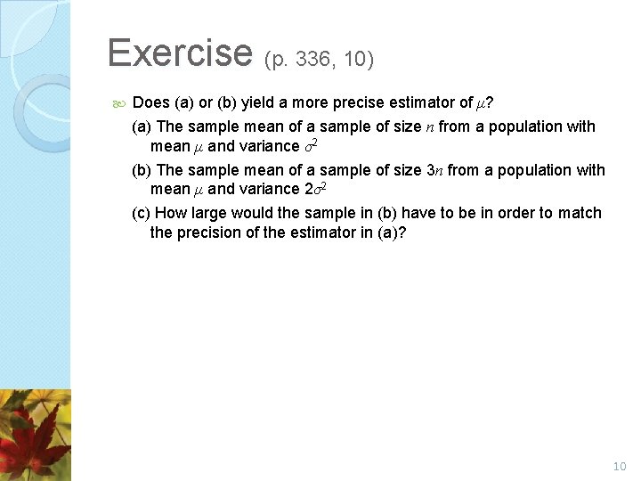 Exercise (p. 336, 10) Does (a) or (b) yield a more precise estimator of Exercise (p. 336, 10) Does (a) or (b) yield a more precise estimator of