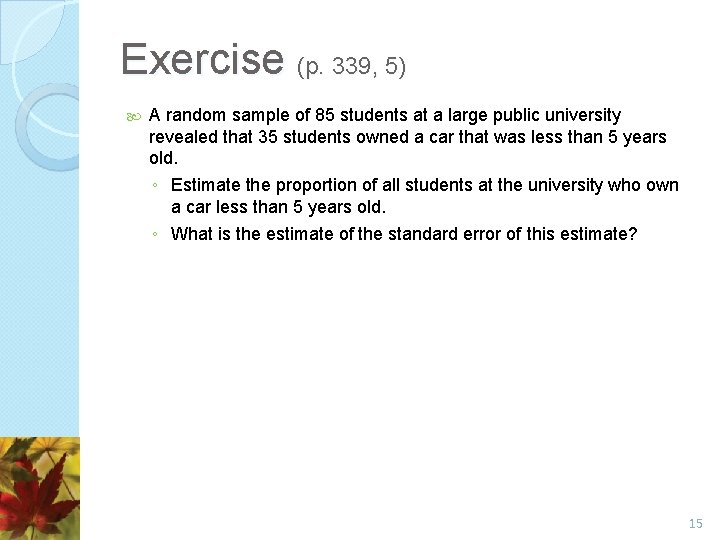 Exercise (p. 339, 5) A random sample of 85 students at a large public