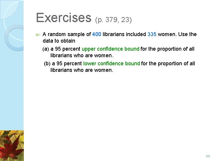 Exercises (p. 379, 23) A random sample of 400 librarians included 335 women. Use