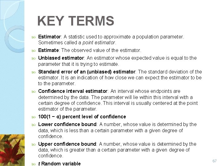 KEY TERMS Estimator: A statistic used to approximate a population parameter. Sometimes called a