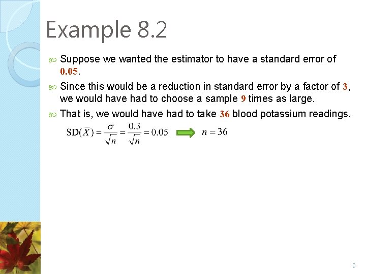 Example 8. 2 Suppose we wanted the estimator to have a standard error of