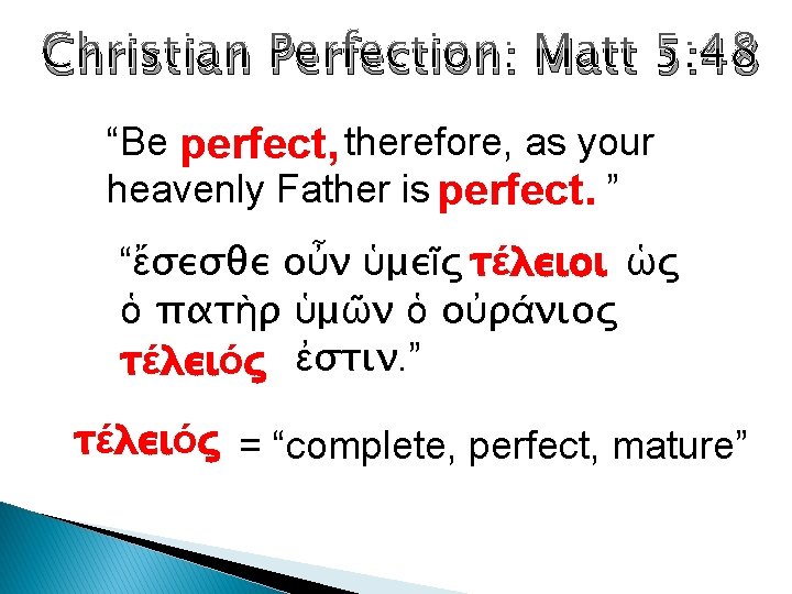 Christian Perfection: Matt 5: 48 “Be perfect, therefore, as your heavenly Father is perfect.