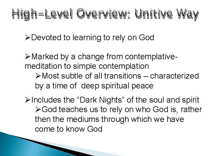 High-Level Overview: Unitive Way ØDevoted to learning to rely on God ØMarked by a