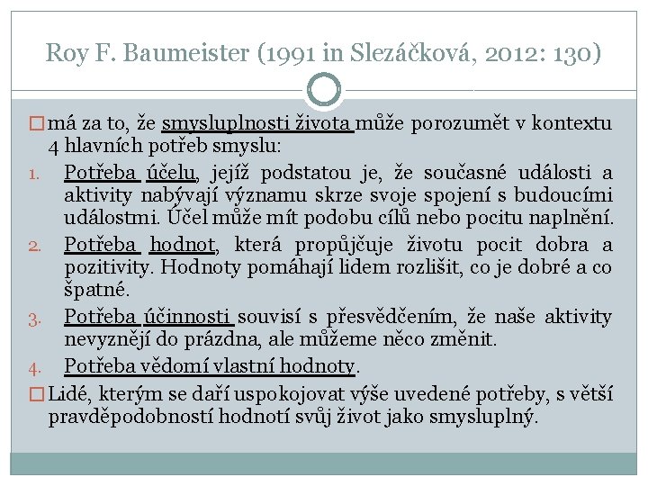 Roy F. Baumeister (1991 in Slezáčková, 2012: 130) � má za to, že smysluplnosti