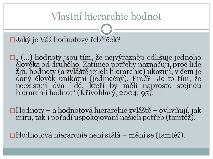 Vlastní hierarchie hodnot �Jaký je Váš hodnotový řebříček? �„ (…) hodnoty jsou tím, že