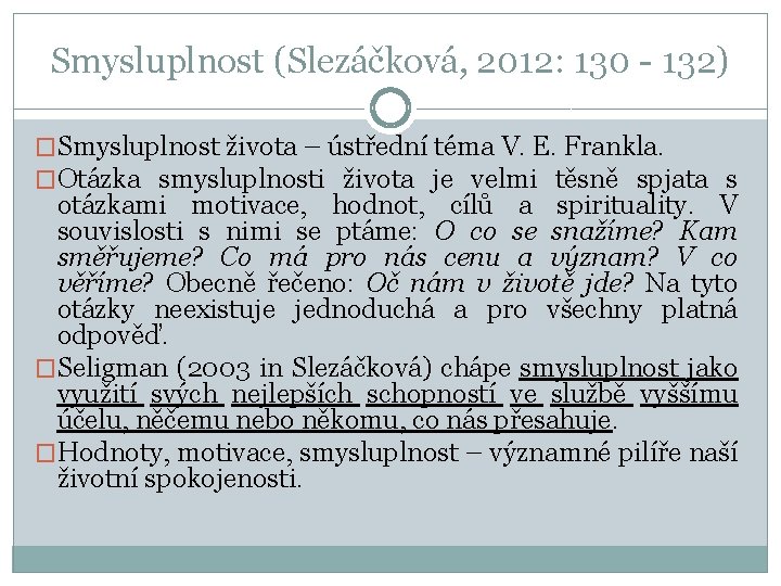 Smysluplnost (Slezáčková, 2012: 130 - 132) �Smysluplnost života – ústřední téma V. E. Frankla.