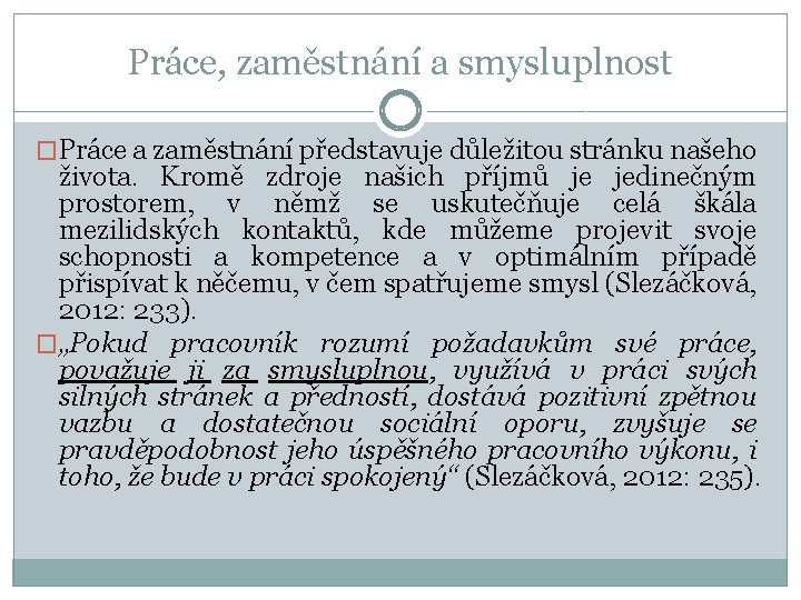 Práce, zaměstnání a smysluplnost �Práce a zaměstnání představuje důležitou stránku našeho života. Kromě zdroje