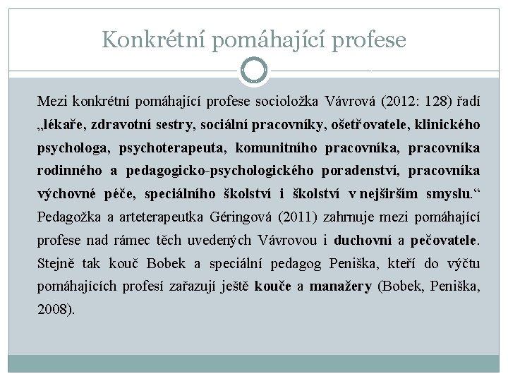 Konkrétní pomáhající profese Mezi konkrétní pomáhající profese socioložka Vávrová (2012: 128) řadí „lékaře, zdravotní