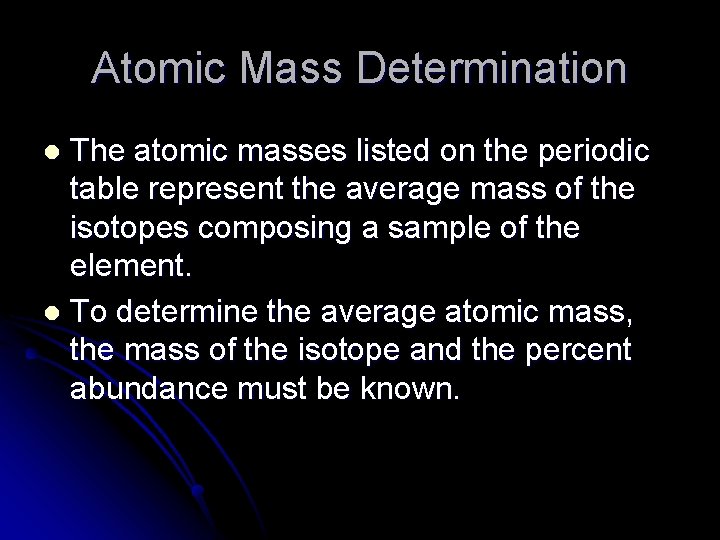 Atomic Mass Determination The atomic masses listed on the periodic table represent the average