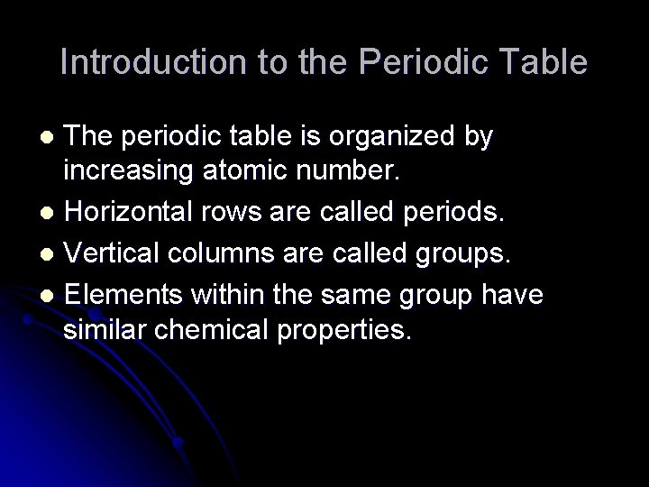 Introduction to the Periodic Table The periodic table is organized by increasing atomic number.