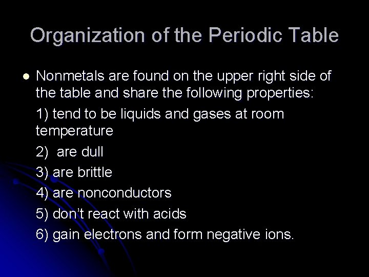 Organization of the Periodic Table l Nonmetals are found on the upper right side