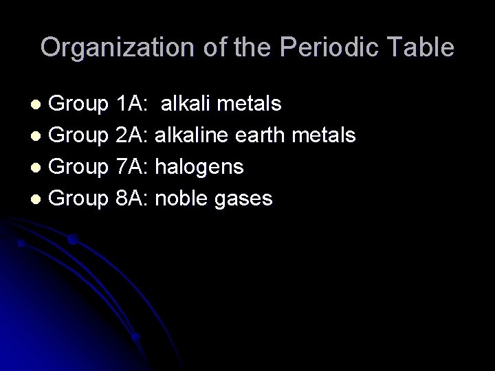 Organization of the Periodic Table Group 1 A: alkali metals l Group 2 A: