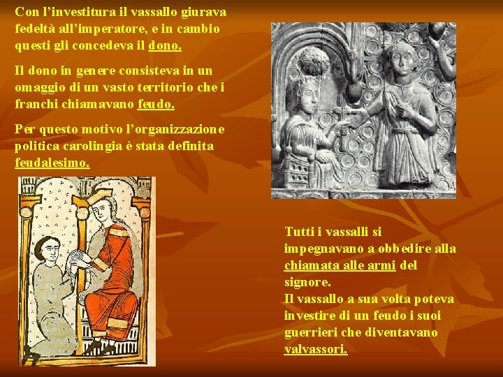Con l’investitura il vassallo giurava fedeltà all’imperatore, e in cambio questi gli concedeva il