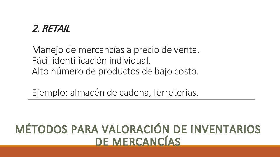 2. RETAIL Manejo de mercancías a precio de venta. Fácil identificación individual. Alto número