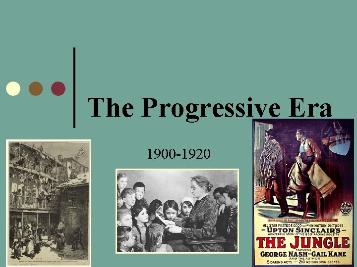 The Progressive Era 1900 -1920 