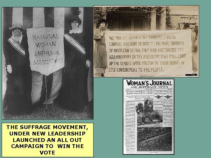 THE SUFFRAGE MOVEMENT, UNDER NEW LEADERSHIP LAUNCHED AN ALL OUT CAMPAIGN TO WIN THE