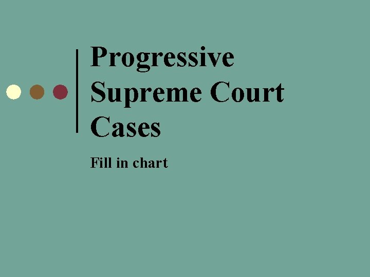 Progressive Supreme Court Cases Fill in chart 