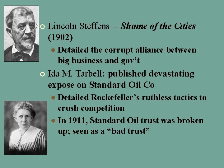 ¢ Lincoln Steffens -- Shame of the Cities (1902) l ¢ Detailed the corrupt