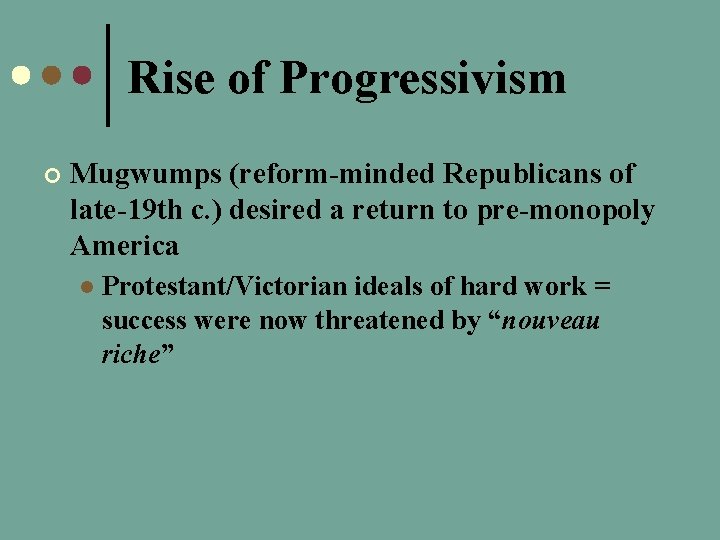Rise of Progressivism ¢ Mugwumps (reform-minded Republicans of late-19 th c. ) desired a