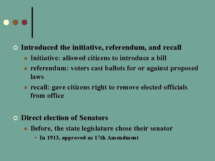 ¢ Introduced the initiative, referendum, and recall l ¢ Initiative: allowed citizens to introduce