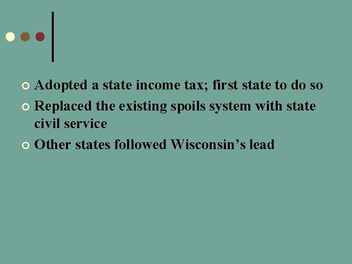 Adopted a state income tax; first state to do so ¢ Replaced the existing