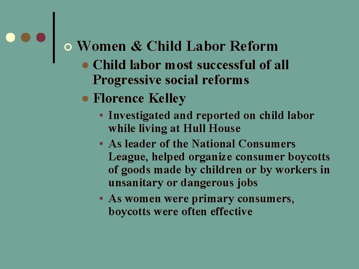 ¢ Women & Child Labor Reform Child labor most successful of all Progressive social