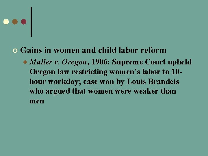 ¢ Gains in women and child labor reform l Muller v. Oregon, 1906: Supreme