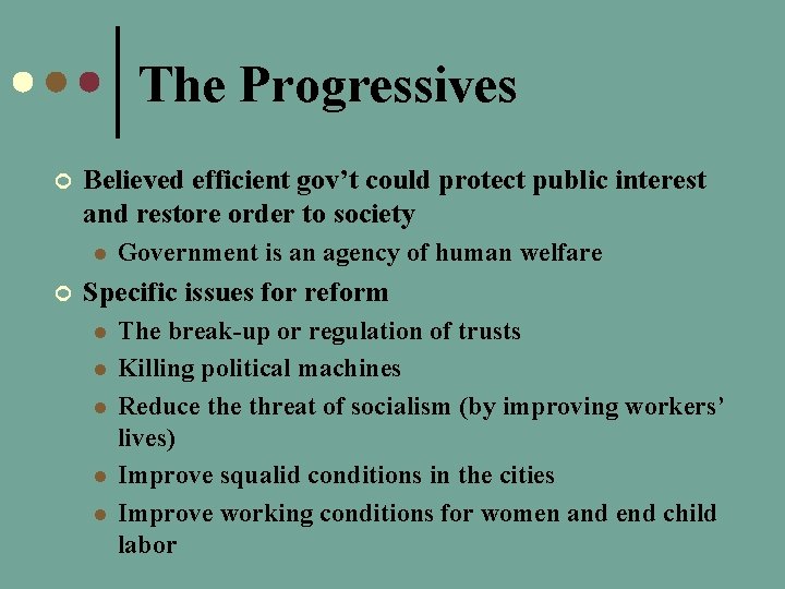 The Progressives ¢ Believed efficient gov’t could protect public interest and restore order to
