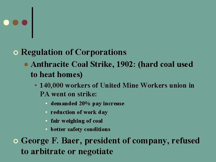 ¢ Regulation of Corporations l Anthracite Coal Strike, 1902: (hard coal used to heat