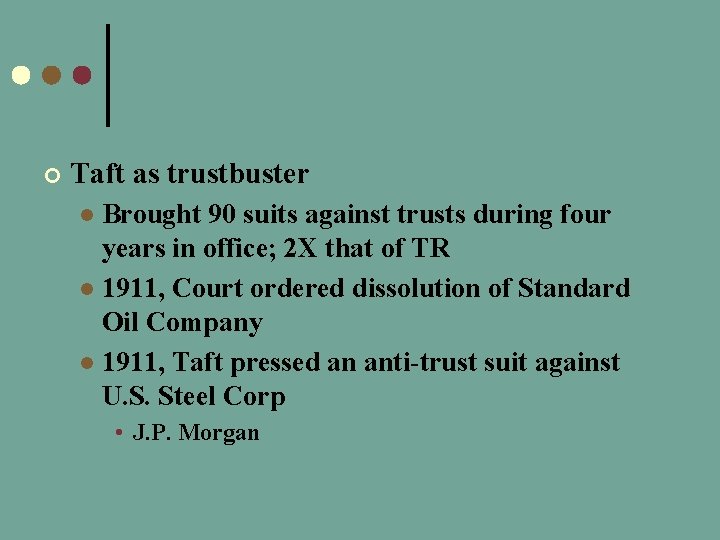 ¢ Taft as trustbuster Brought 90 suits against trusts during four years in office;